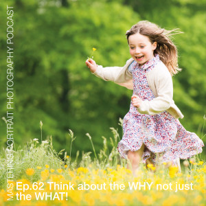 Ep.62 Think About The WHY Not Just The WHAT!