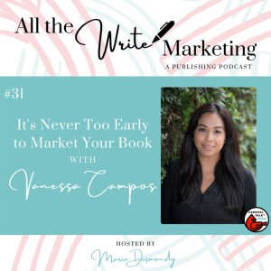 It’s Never Too Early to Market Your Book with Vanessa Campos