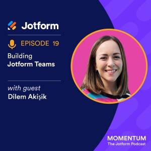 Building Jotform Teams with Dilem Akışık