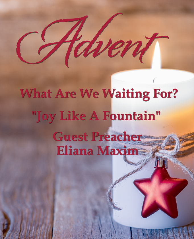 ”What Are We Waiting For?  ”Joy Like A Fountain”  Guest Preacher Rev. Eliana Maxim