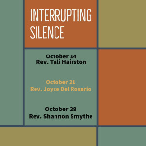 October 21, 2018 - Interrupting Silence: ”Pass Me the Mic”  -  Rev. Joyce del Rosario