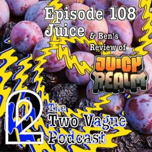 Episode 108 - Juice