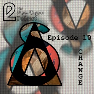 Episode 10 - Change