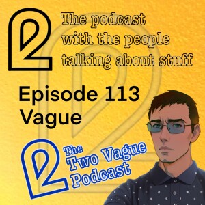 Episode 113 - Vague