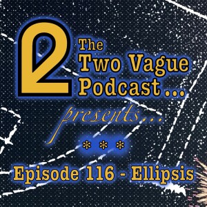 Episode 116 - Ellipsis