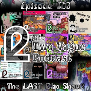 Episode 120 - The Last Clip Show?