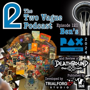 Episode 121 - A PAX West 2024 Retrospective and Deathbound Review