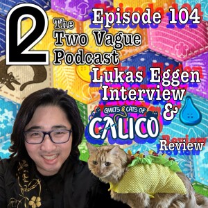 Episode 104 - Lukas Eggen Interview AND Quilts and Cats of Calico Review