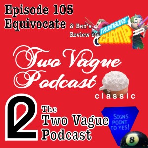 Episode 105 - Equivocate