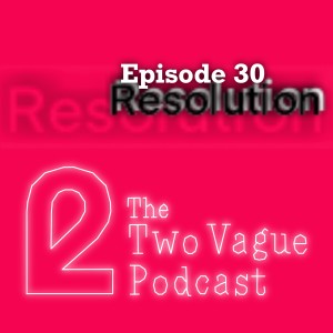 Episode 30 - Resolution