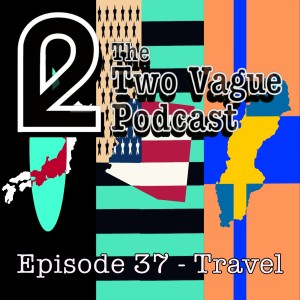 Episode 37 - Travel