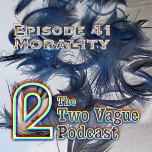 Episode 41 - Morality