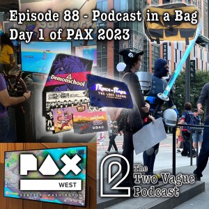 Episode 88 - Ben at PAX West Day 1