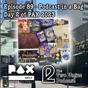 Episode 89 - Ben at PAX West Day 2