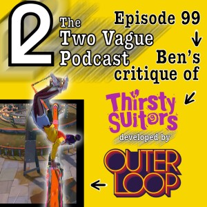 Episode 99 - Ben’s Critique of Thirsty Suitors