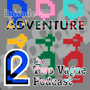 Episode 58 - Adventure