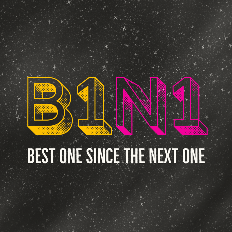 Best One Since The Next One - B1N1