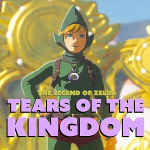 The Legend of Zelda: Tears of the Kingdom w/ Sarah Delucchi