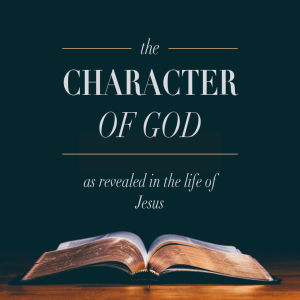 God Revealed: The Character of God pt 9