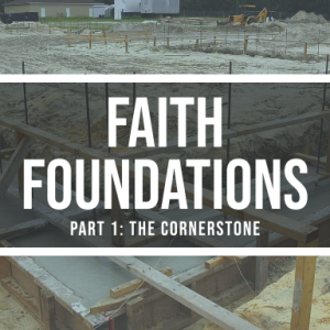 08/08/2021 - Faith Foundations (Part 1): The Cornerstone