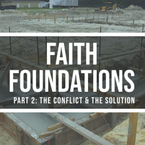 08/15/2021 - Faith Foundations (Part 2): The Conflict & The Solution