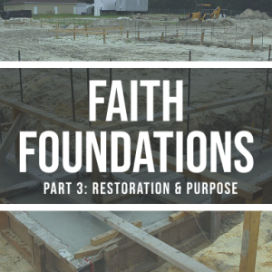 08/22/2021 - Faith Foundations (Part 3): Restoration & Purpose