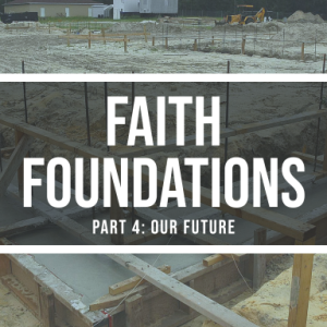 08/29/2021 - Faith Foundations (Part 4): Our Future