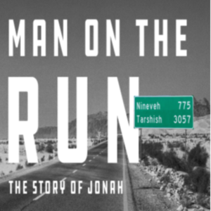 Man on the Run: Jonah pt 3 - The Greatest Misunderstanding of All