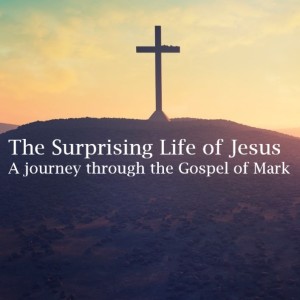 The Surprising Life of Jesus: Mark 15