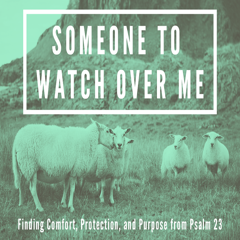 Someone To Watch Over Me pt 6: Victory in Psalm 23