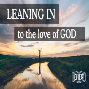 LEANING IN to the Love of God pt 8: Series Highlights