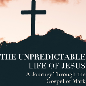 The Unpredictable Life of Jesus: Mark ch 9