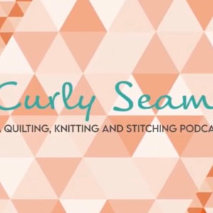 Our Curly Seams friends Part 2 Podcast and beyond