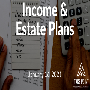 Income & Estate Plans: Take Point Wealth Podcast - January 16, 2021