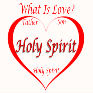 What is Love? The Holy Spirit