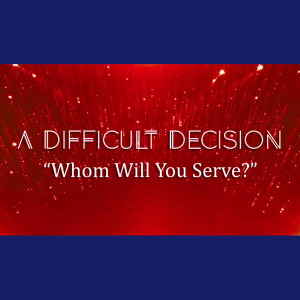 A Difficult Decision: Whom Will You Serve?