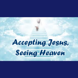 Accepting Jesus, Seeing Heaven