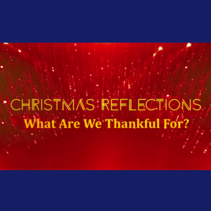 Christmas Reflections: What Are We Thankful For?