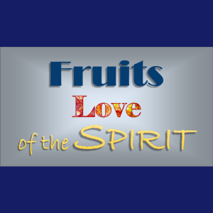 Fruit of The Spirit: Love