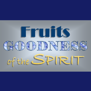 Fruits of The Spirit - Goodness