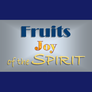 Fruits of The Spirit: Joy