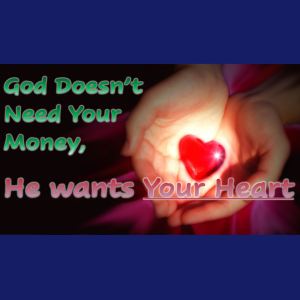 God Doesn’t Need Your Money, He Wants Your Heart