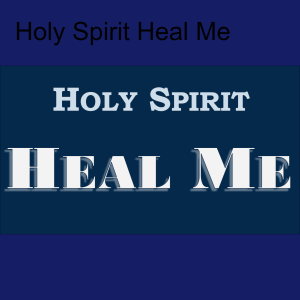 Holy Spirit Heal Me
