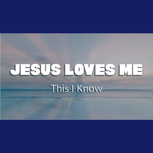 Jesus Loves Me- This I Know