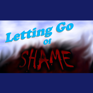 Letting Go Of Shame