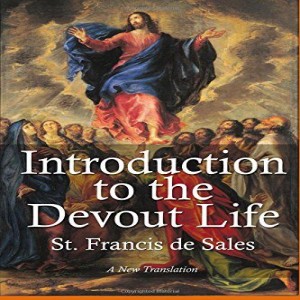 Episode 21 -- Introduction to the Devout Life I.20 -- Strong Act of Faith to Confirm Soul in Devout Life and Complete Penitence