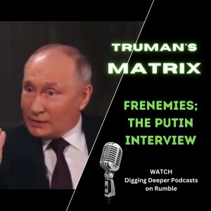 Frenemies; The Putin Interview