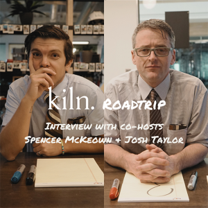 The Kiln Roadtrip and Creating Something New - A Conversation with Spencer McKeown & Josh Taylor