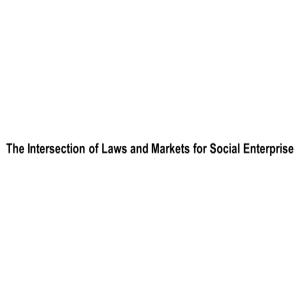 The Intersection of Laws and Markets for Social Enterprise