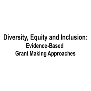 Diversity, Equity and Inclusion: Evidence-Based  Grant Making Approaches